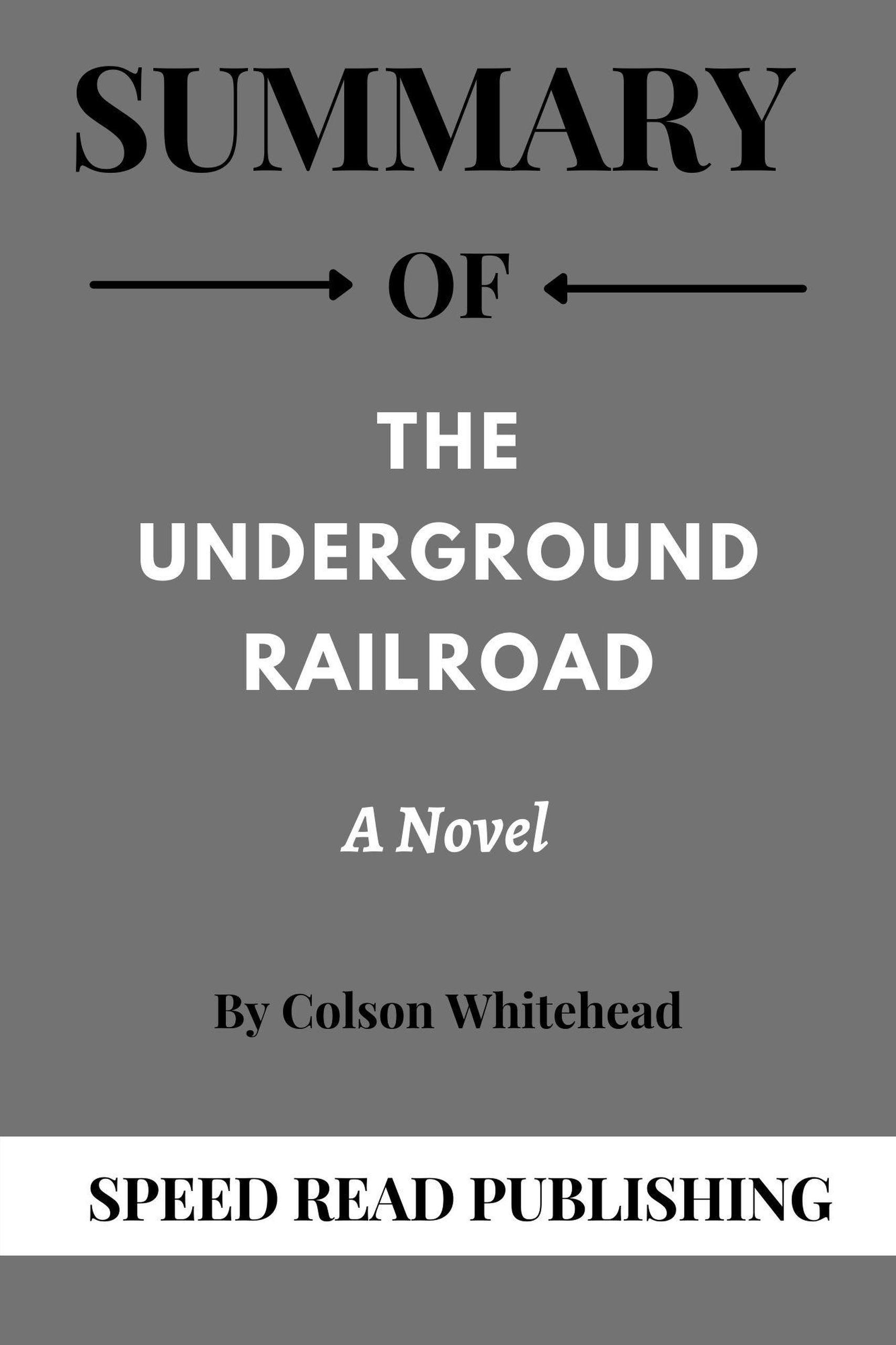 Smashwords Summary Of The Underground Railroad By Colson Whitehead A smashwords-summary-of-the-underground-railroad-by-colson-whitehead-a