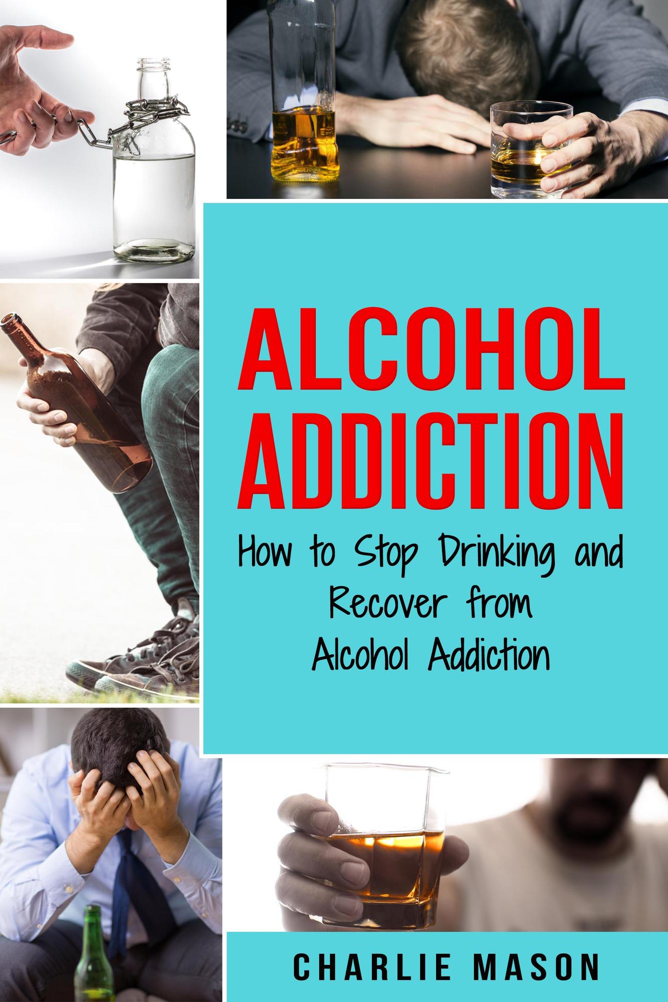 Smashwords – Alcohol Addiction: How To Stop Drinking And Recover From ...