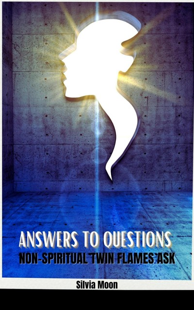 Smashwords Answers To Questions Non Spiritual Twin Flames Ask A Book By Silvia Moon