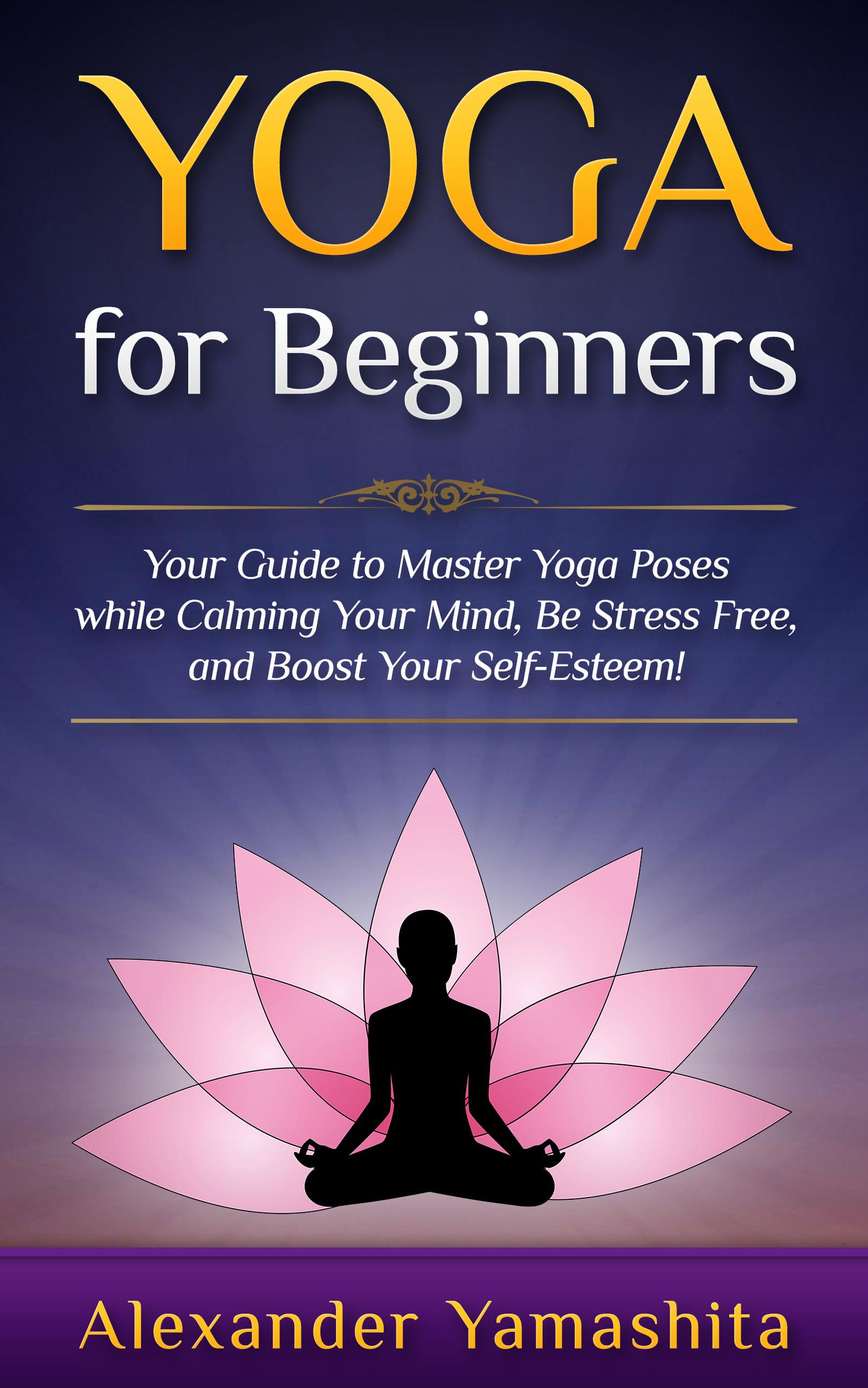 Smashwords – Yoga: For Beginners: Your Guide To Master Yoga Poses While 