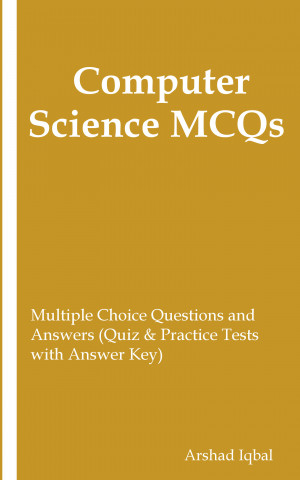 Sns-Brigh10 – Computer Science MCQs: Multiple Choice Questions and Answers ( Quiz & Practice Tests with Answer Key) (Computer Science Quick Study Guides  & Terminology Notes about Everything) – a book by Arshad Iqbal