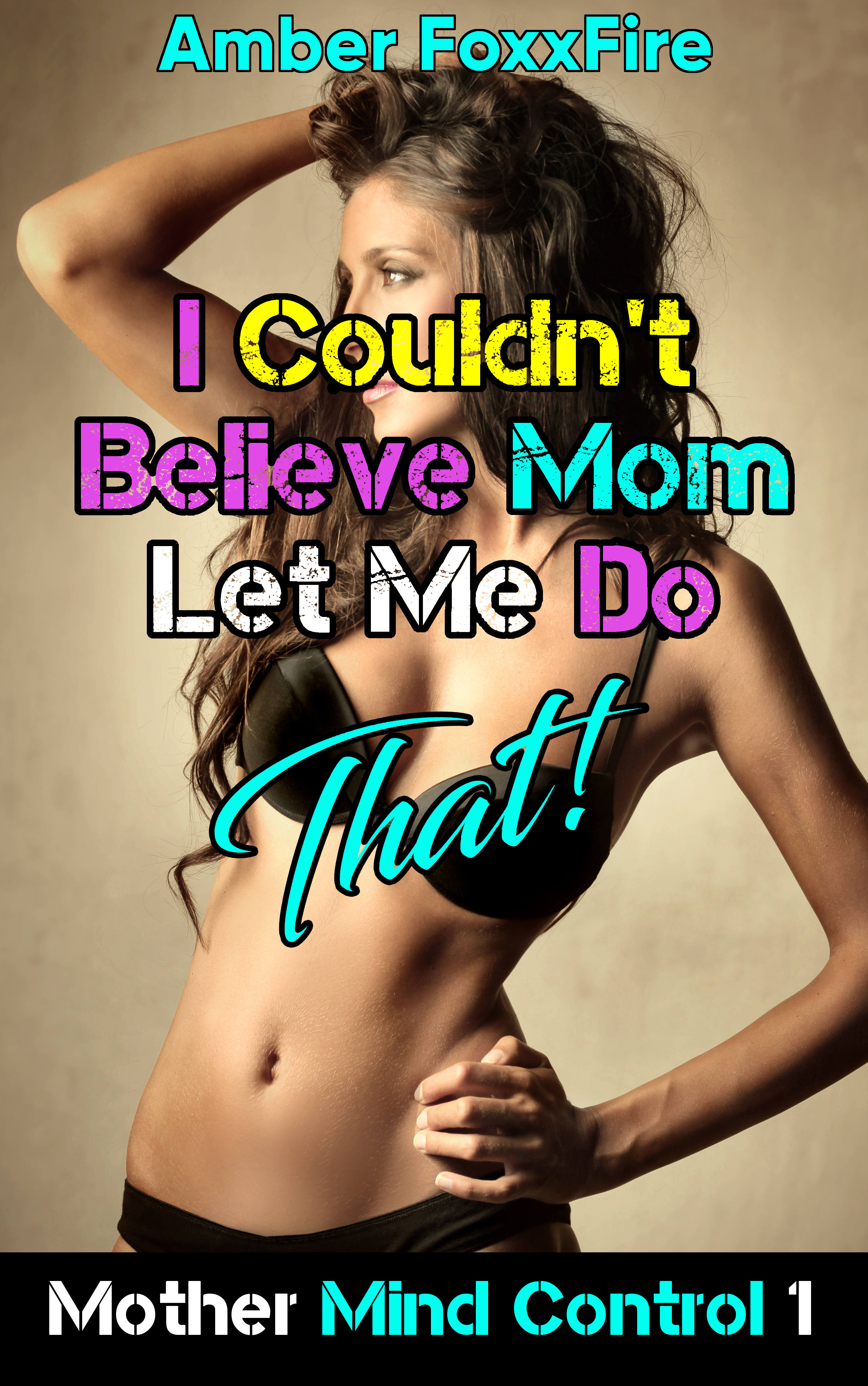 Mother Mind Control 1: I Couldn't Believe Mom Let Me Do That!, an ...