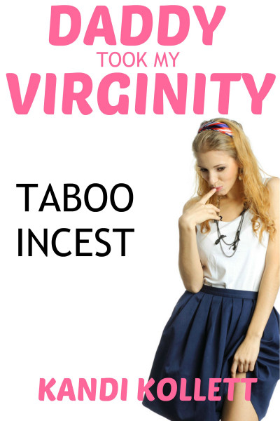 Smashwords – Daddy Took My Virginity Daddy Virgin Daughter Incest