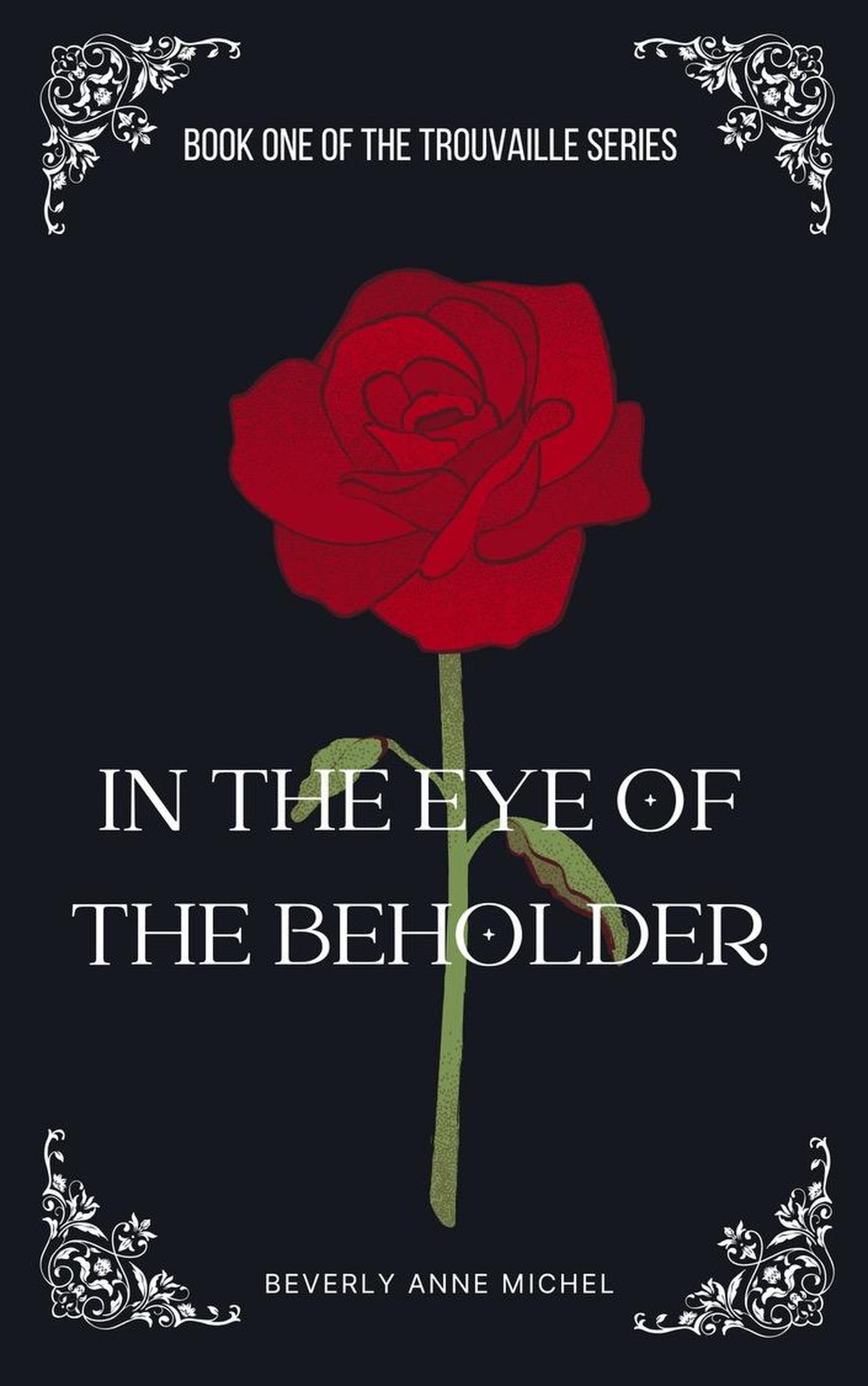 Cover for IN the Eye of the Beholder. A single red rose against a black backdrop, the corners are decorated with white filigree.