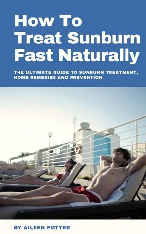 Buy Natural Relief for Sunburn: Remedies, Treatment & Precautins