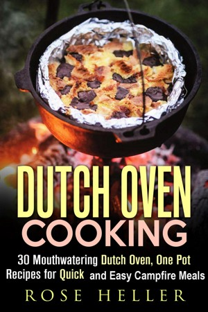 45 Mouth Watering Dutch Oven Camping Recipes - PLUS eBook