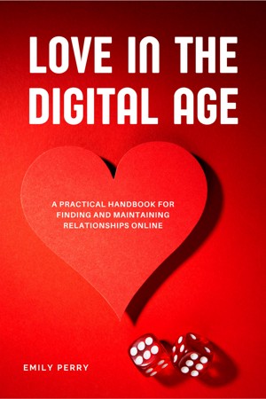 Smashwords – Love in the Digital Age: A Practical Handbook for Finding ...