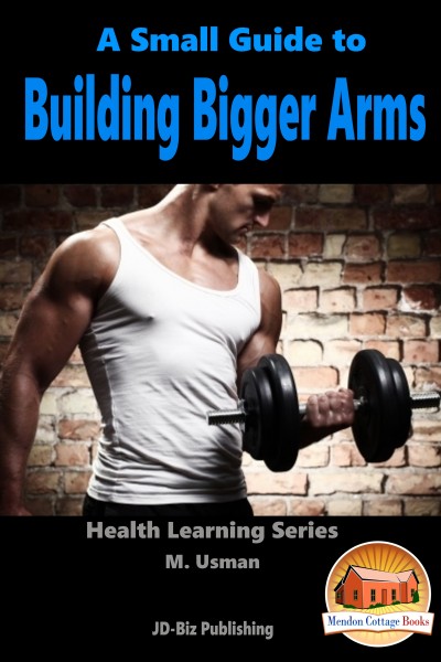 Smashwords – A Small Guide To Building Bigger Arms – a book by M. Usman