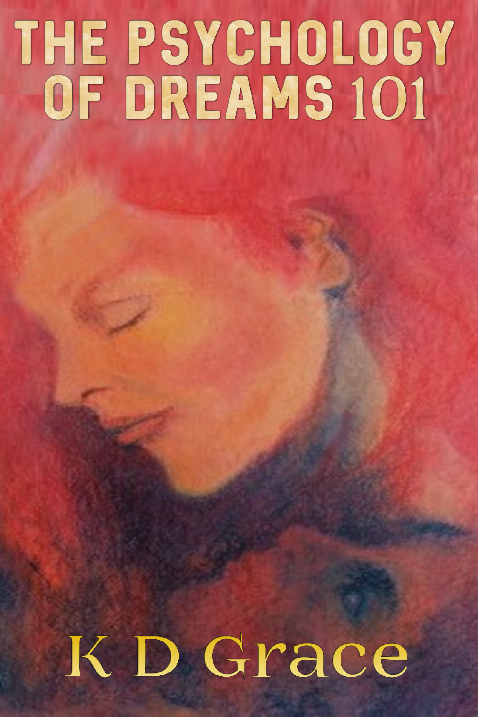 What If Our Dreams Are Right And >> Smashwords The Psychology Of Dreams 101 A Book By K D Grace What If Our Dreams Are Right And >> Smashwords The Psychology Of Dreams 101 A Book By K D Grace