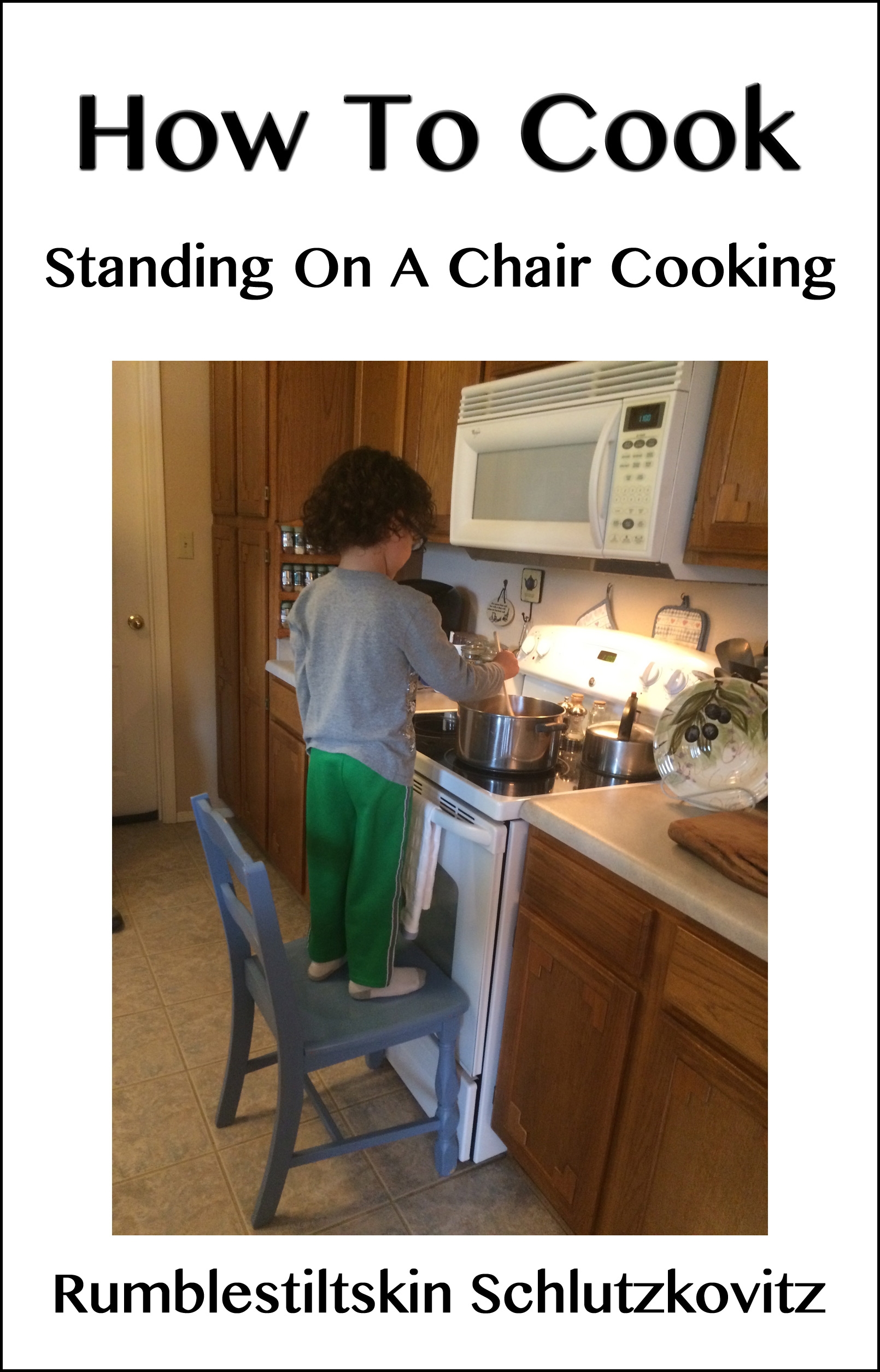 How To Cook Standing On A Chair Cooking An Ebook By Rumblestiltskin Sclutzkovitz