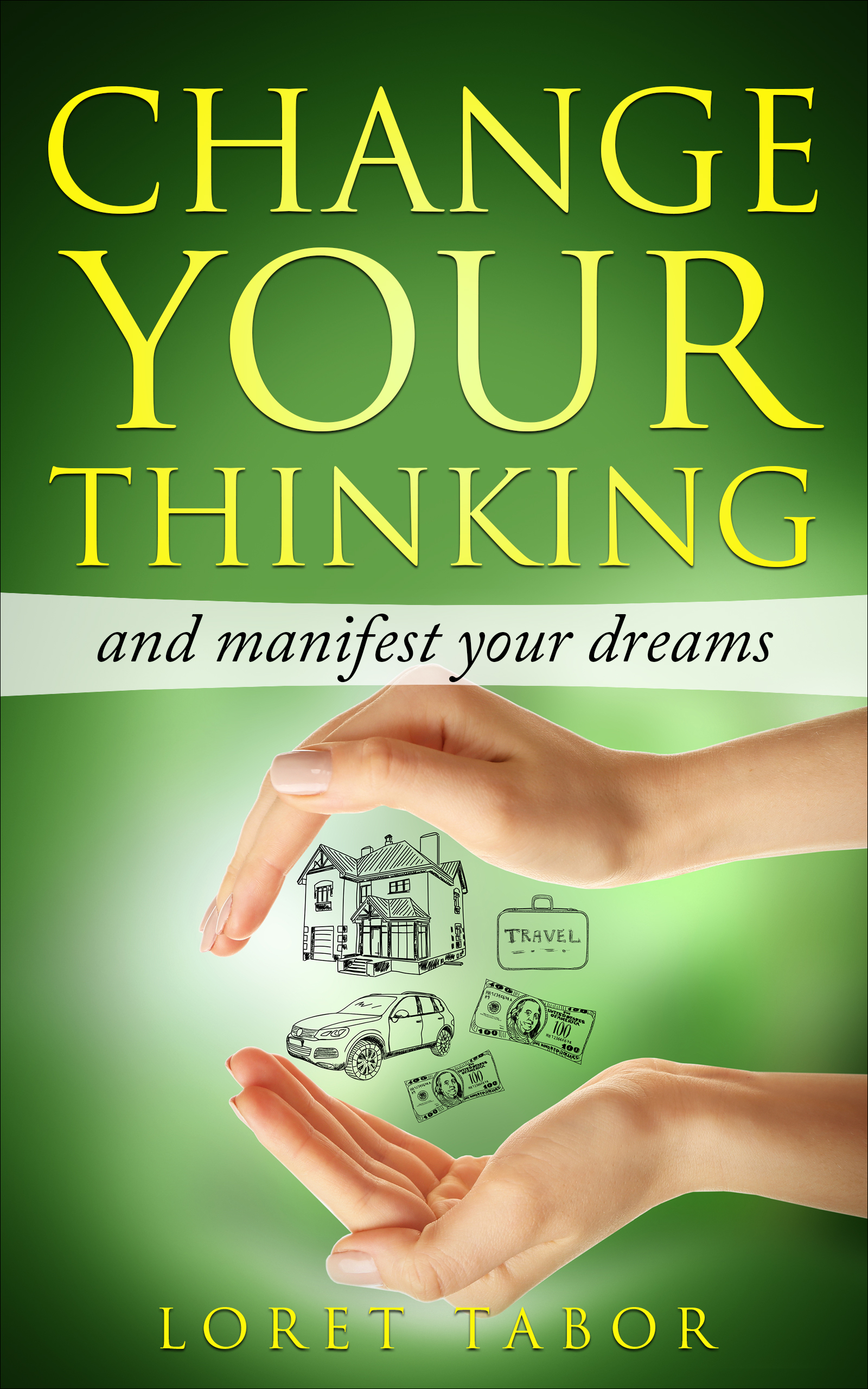 Smashwords Change Your Thinking And Manifest Your Dreams A Book By Loret Tabor