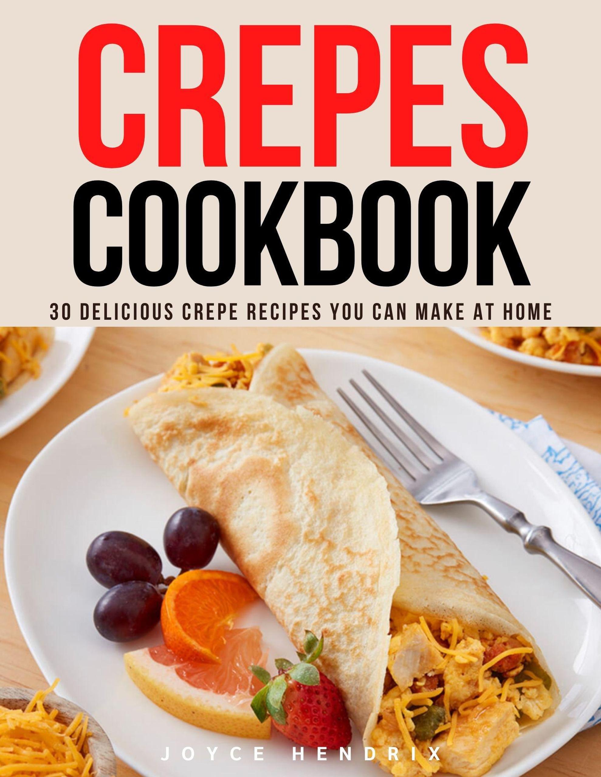 Smashwords Crepes Cookbook 30 Delicious Crepe Recipes You Can Make