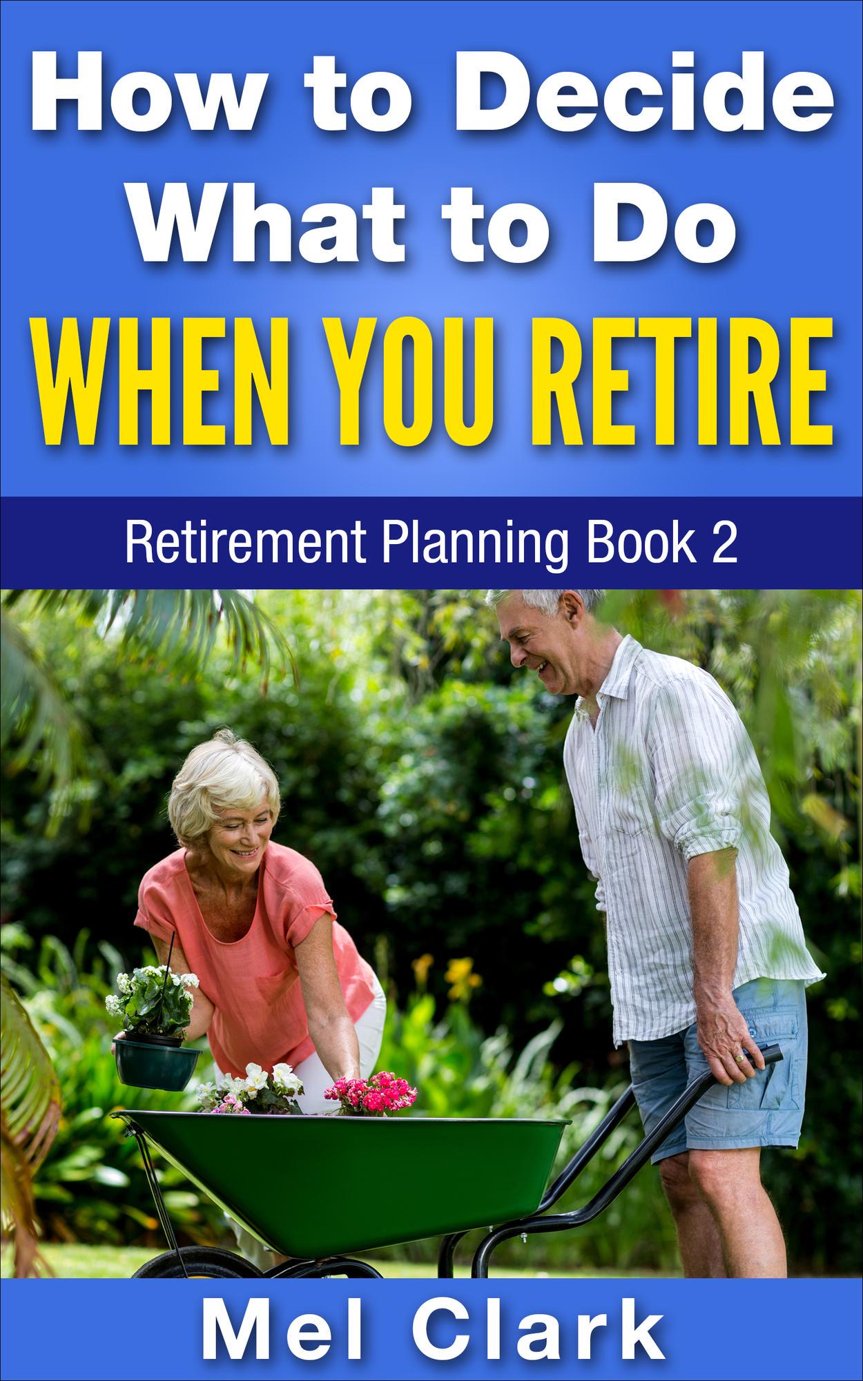 Smashwords How to Decide What to Do When You Retire (Retirement