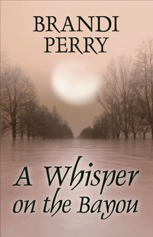 Smashwords – A Whisper on the Bayou – a book by Brandi Perry