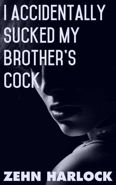 I Sucked My Brothers Cock