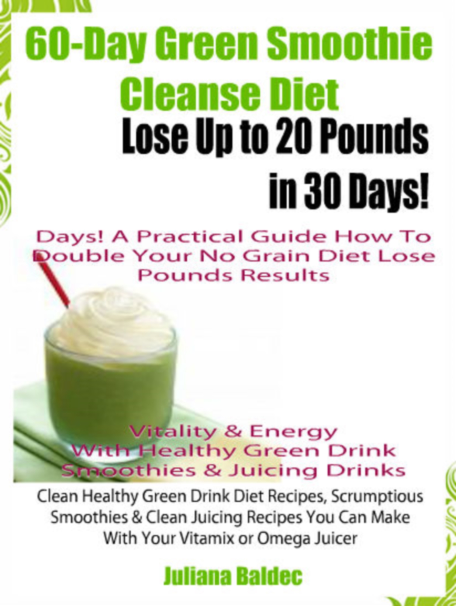 Smashwords – 60-Day Green Smoothie Cleanse Diet: Lose Up To 20 Pounds In 30  Days! A Practical Guide How To Double Your Green Smoothie Cleanse Diet  Results - Vitality & Energy With