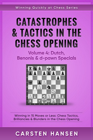 Winning Quickly at Chess: Catastrophes & Tactics in the Chess Opening -  Volume 9 : Caro-Kann & French: Winning in 15 Moves or Less: Chess Tactics,  Brilliancies & Blunders in the Chess