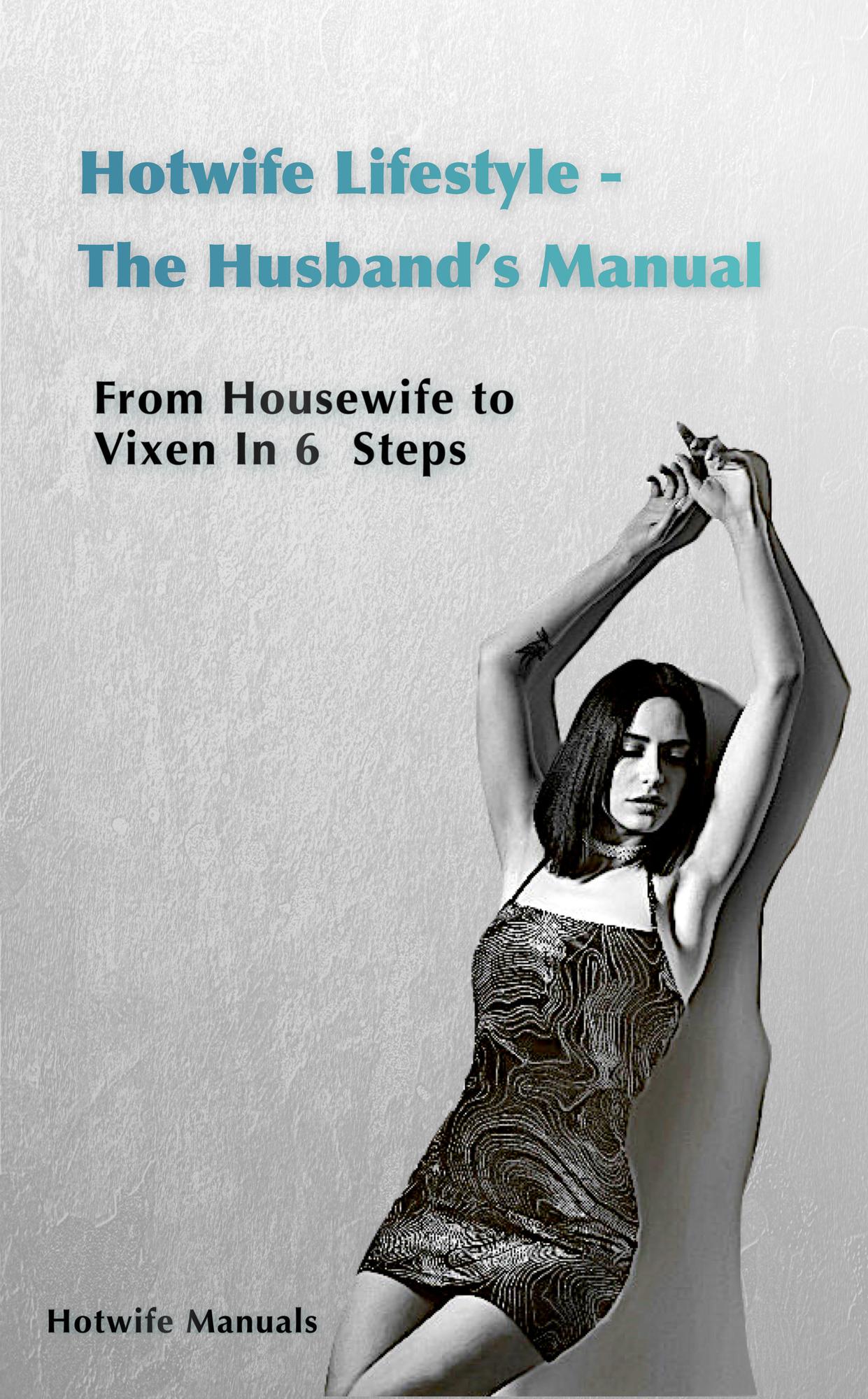 Smashwords Hotwife Guide The Husband S Manual Housewife To Vixen In 6 Steps A Book By