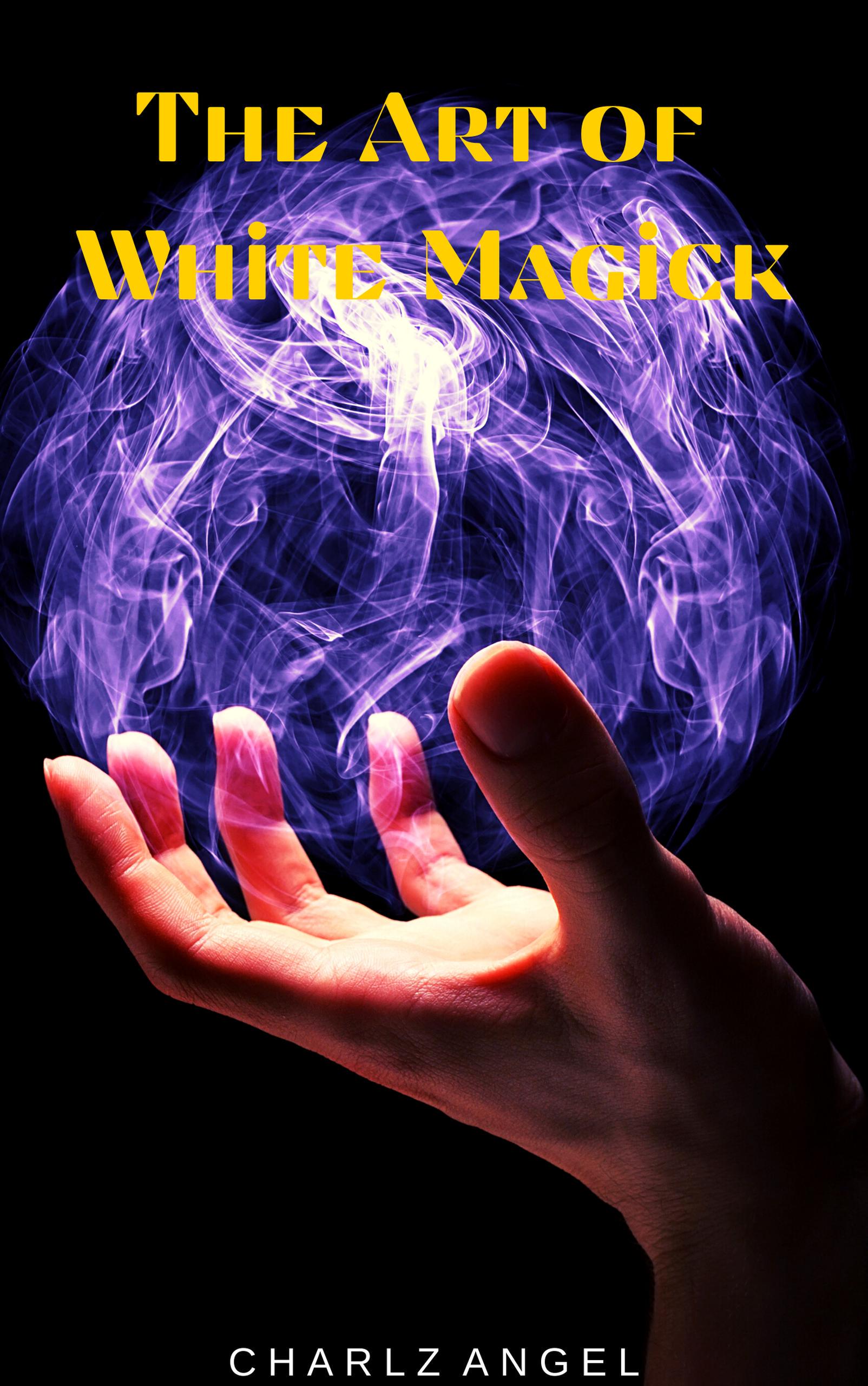 Smashwords The Art of White Magick a book by Charlz Angel