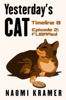 Yesterday's Cat: Timeline B Episode 2: FUBARed from Naomi Kramer's Yesterday's Cat series