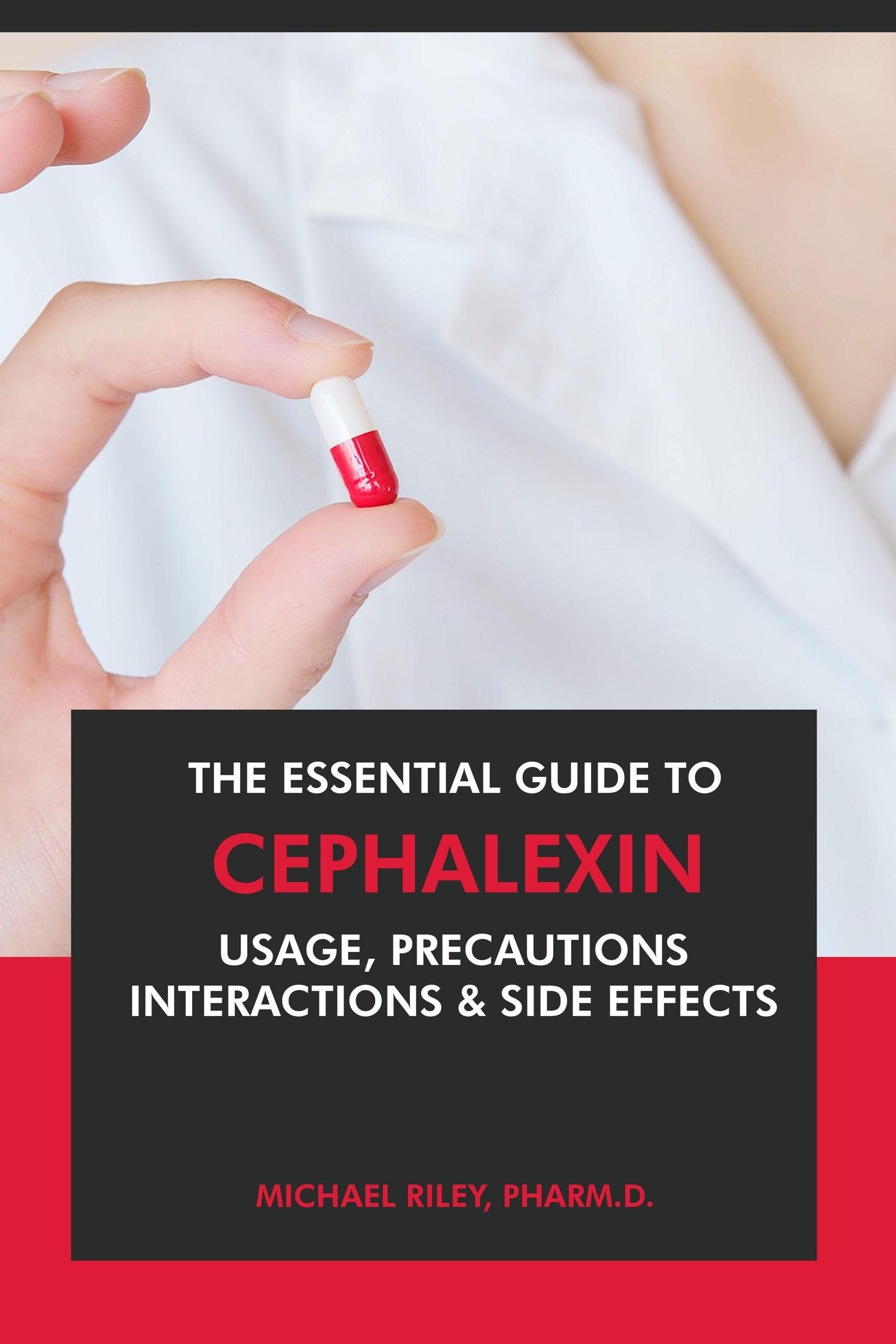 Smashwords The Essential Guide To Cephalexin Usage Precautions Interactions And Side