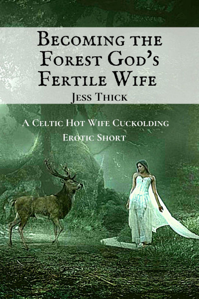 Smashwords – Becoming The Forest Gods Fertile Wife – A Book By Jess Thick