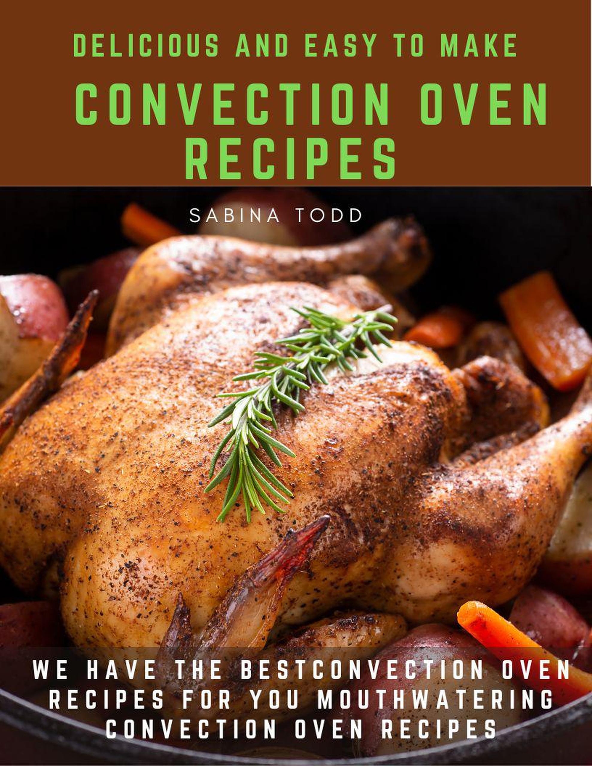 Smashwords Delicious and Easy to Make Convection Oven Recipes We