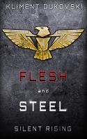 Silent Rising (Flesh and Steel, Book 1) by Kliment Dukovski