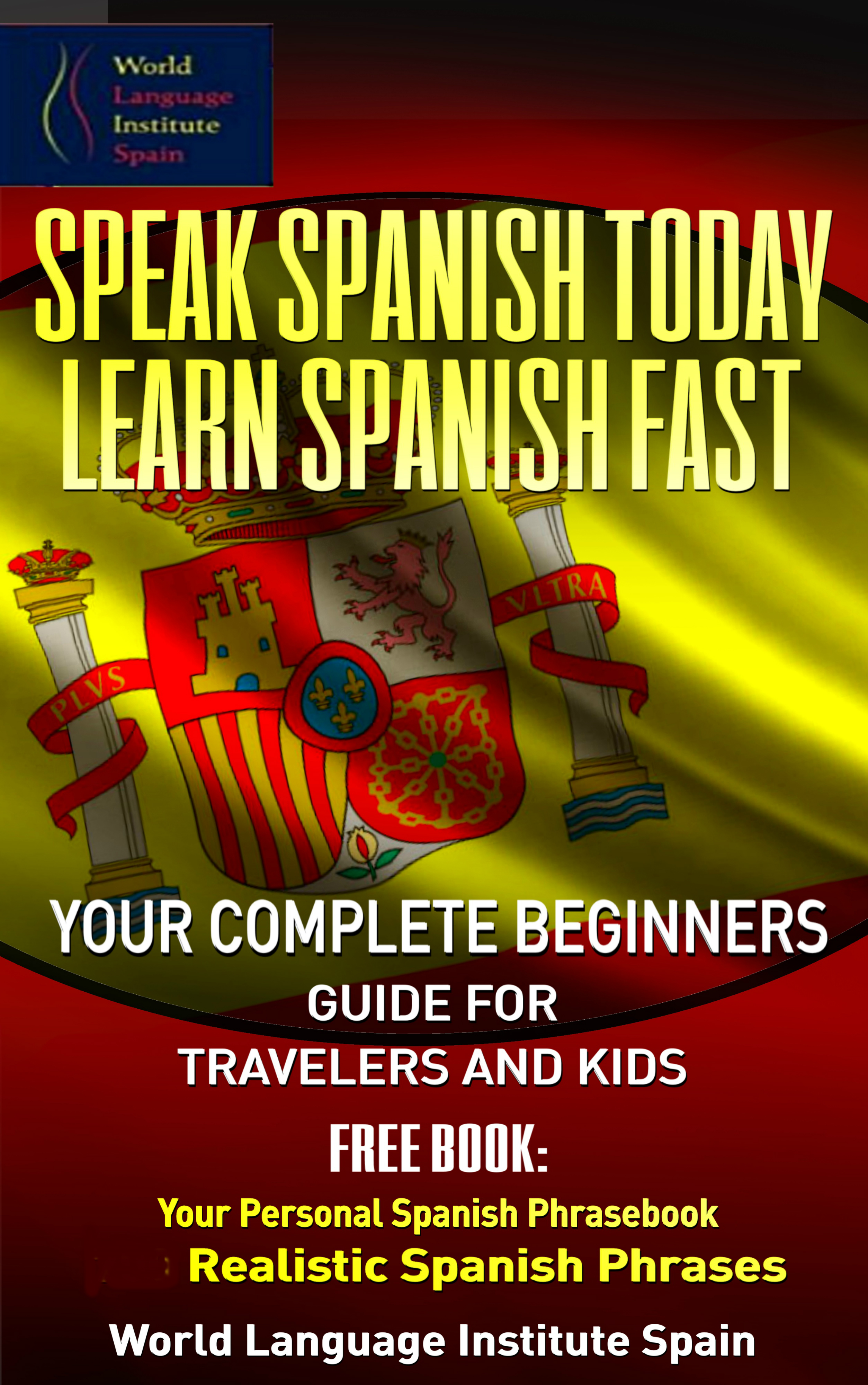 Smashwords Speak Spanish Today Learn Spanish Fast Your Complete Beginners Guide For Travelers And Kids A Book By World Language Institute Spain