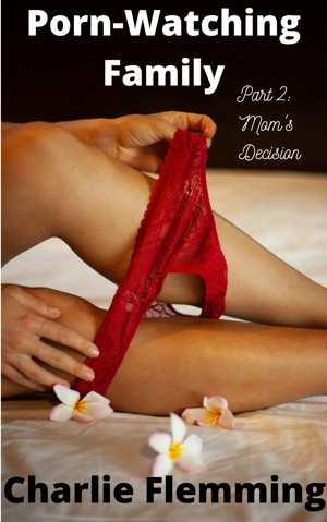 300px x 478px - Smashwords â€“ Porn-Watching Family Part 2: Mom's Decision â€“ a book by Charlie  Flemming