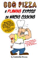 BBQ Pizza A Flaming Expose on Macho Cooking by Gabriella Owens