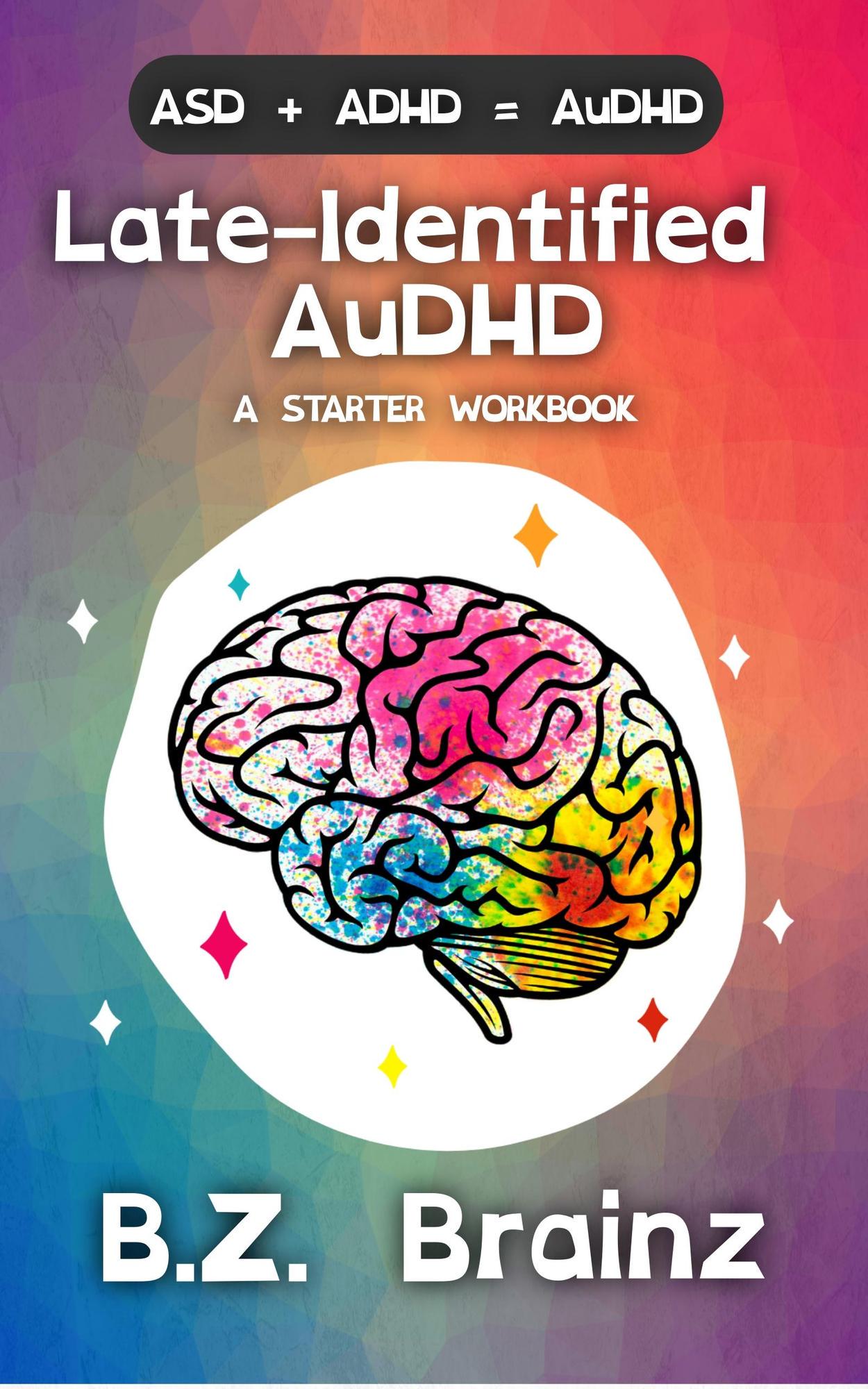 Smashwords – Late-Identified AuDHD: A Starter Workbook – A Book By B.Z ...