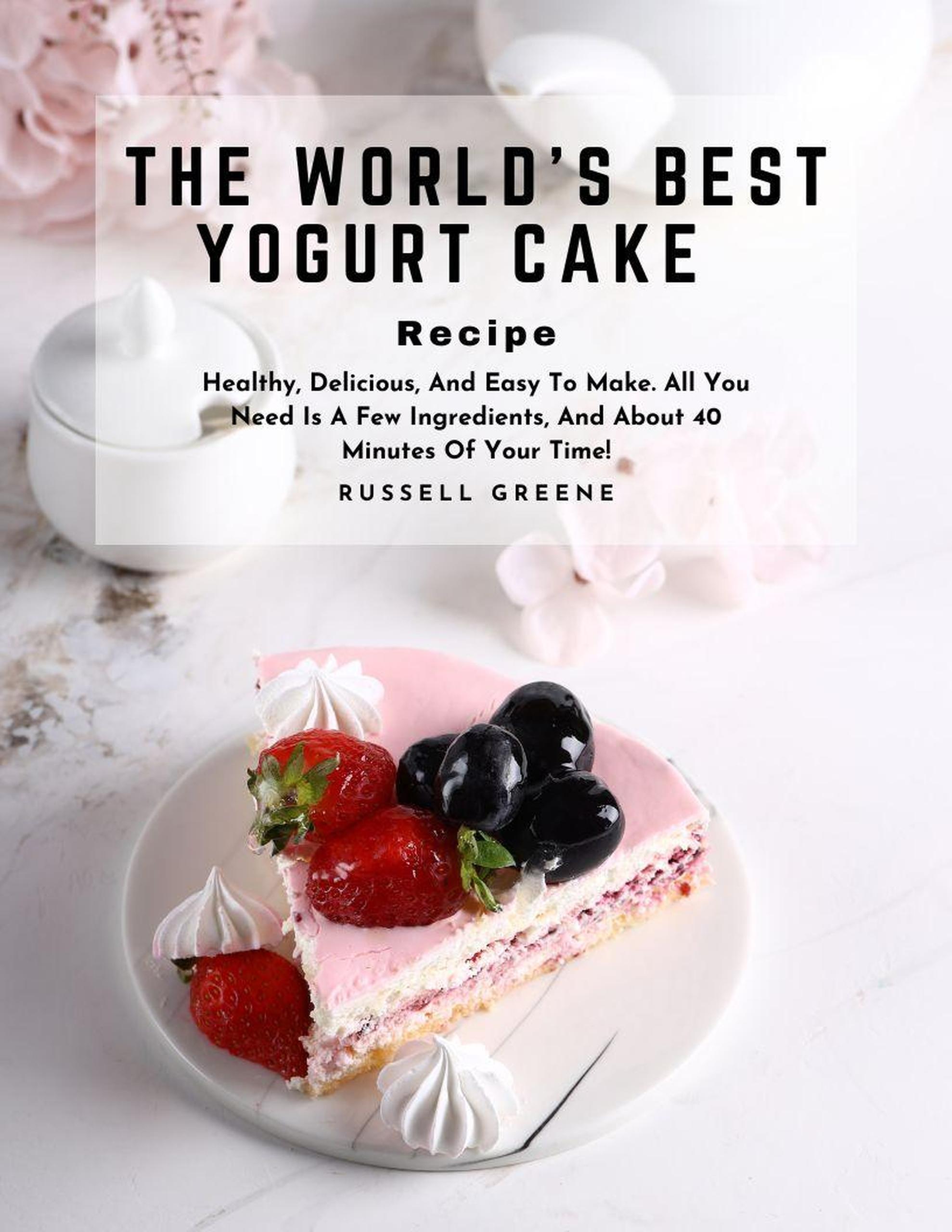 Smashwords The World's Best Yogurt Cake Recipe Healthy, Delicious