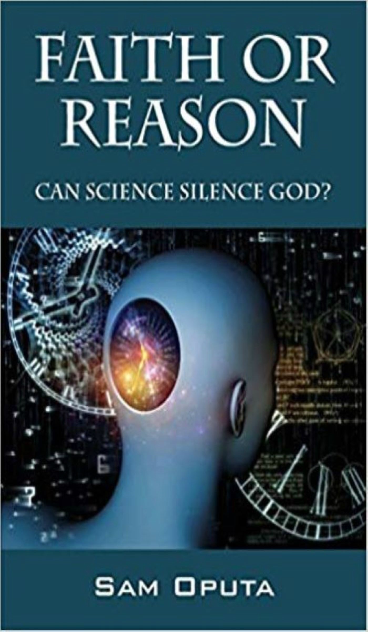 Faith Or Reason Can Science Silence God An Ebook By Sam Oputa - 