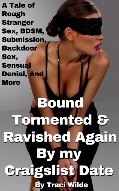 Smashwords – Bound, Tormented, and Ravished AGAIN By My Craigslist Date A Tale of Rough Stranger Sex, BDSM, Submission, Backdoor Sex, Sensual Denial, And More