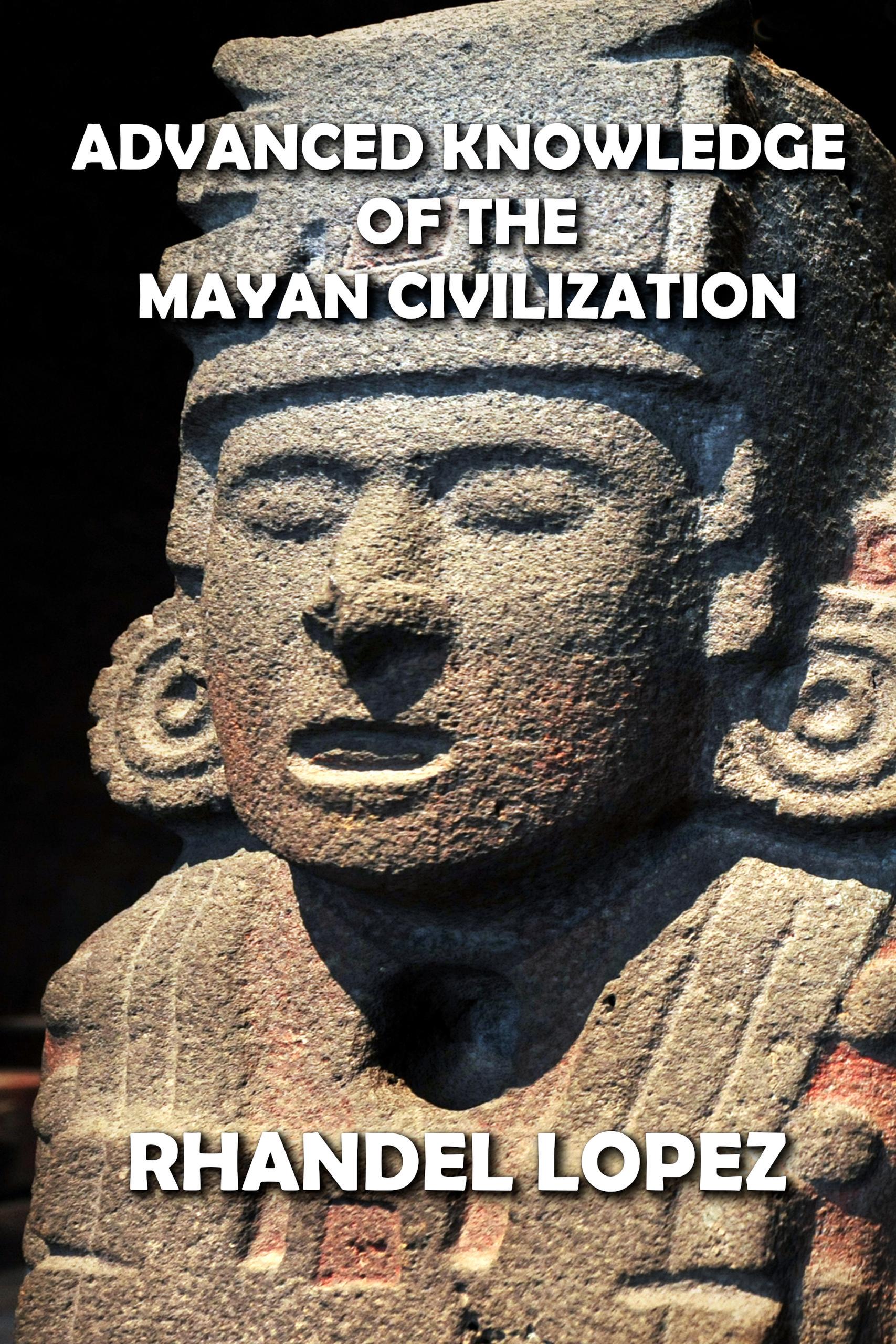 smashwords-advanced-knowledge-of-the-mayan-civilization-a-book-by-rhandel-lopez