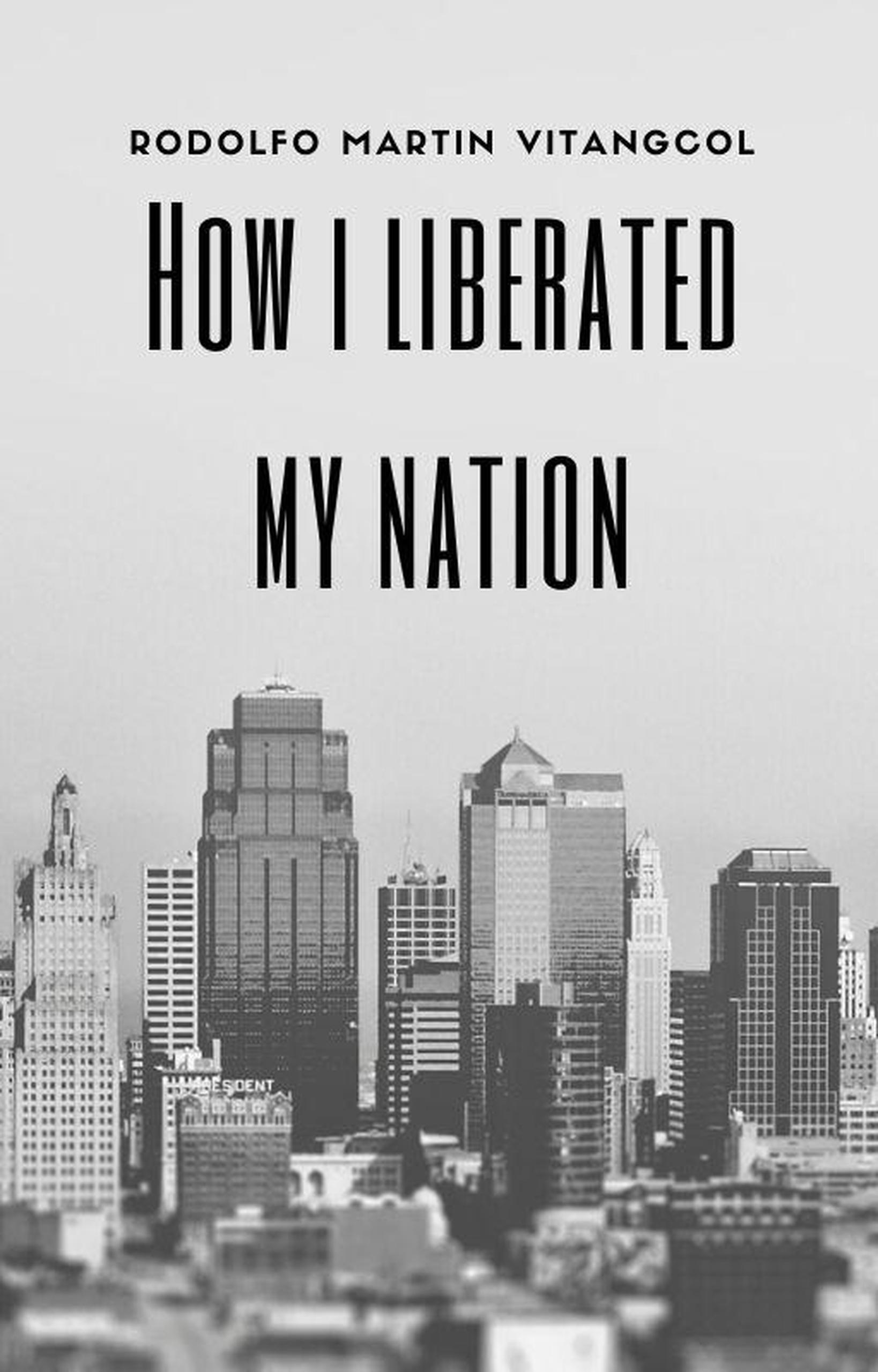 Smashwords How I Liberated My Nation A Book By Rodolfo Martin Vitangcol the-modern-society-gr