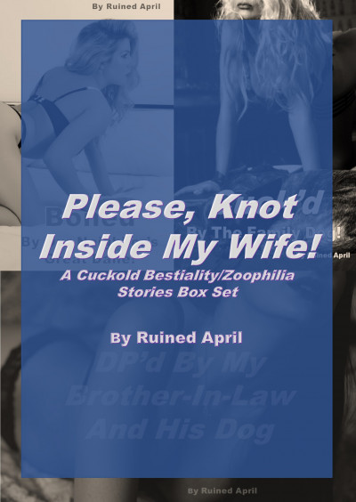 Smashwords – Please, Knot Inside My Wife! A Cuckold Bestiality/Zoophilia Stories Box