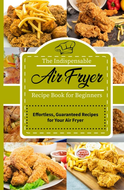 Smashwords – The Indispensable Air Fryer Recipe Book for Beginners ...