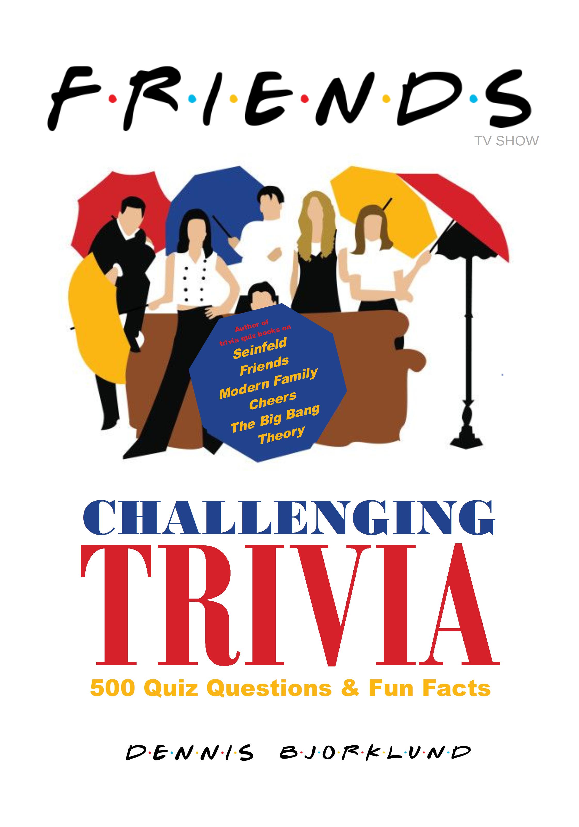 Smashwords Friends Tv Show Challenging Trivia 500 Quiz Questions Bonus Fun Facts A Book By Dennis Bjorklund