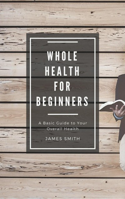 Smashwords – Whole Health for Beginners – a book by James Smith