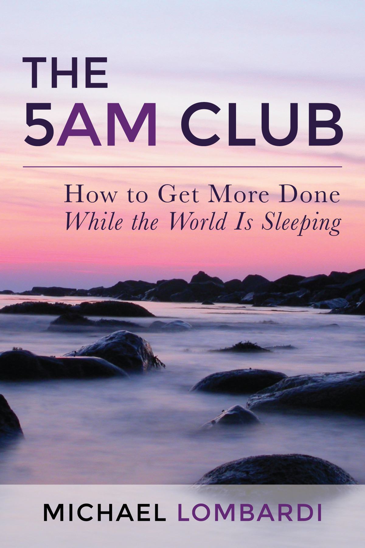 Smashwords – The 5 AM Club: How To Get More Done While The World Is  Sleeping – a book by Michael Lombardi