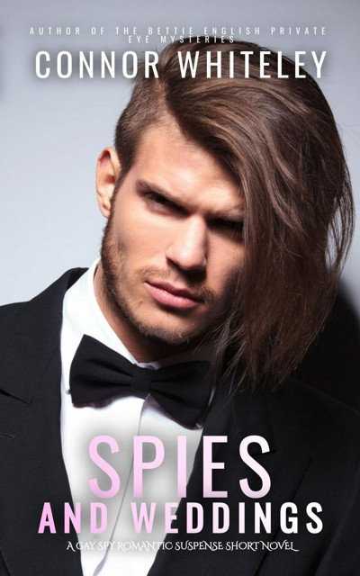 Smashwords Spies And Weddings A Gay Spy Romantic Suspense Short Novel A Book By Connor Whiteley