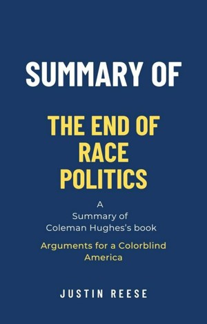 Smashwords – Summary Of The End Of Race Politics By Coleman Hughes ...