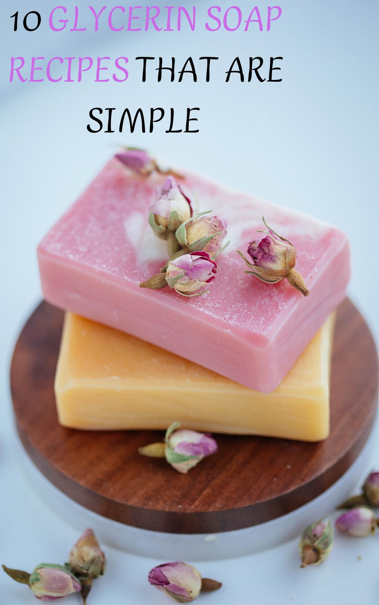 Smashwords 10 Glycerin Soap Recipes That Are Simple To Make Make