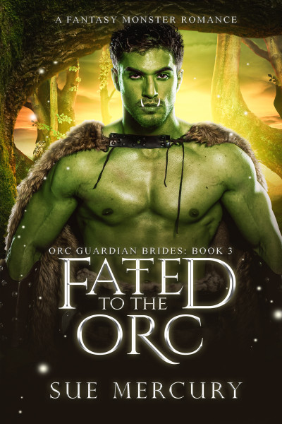 Smashwords Fated To The Orc A Fantasy Monster Romance Orc Guardian Brides Book 3 A Book 5846