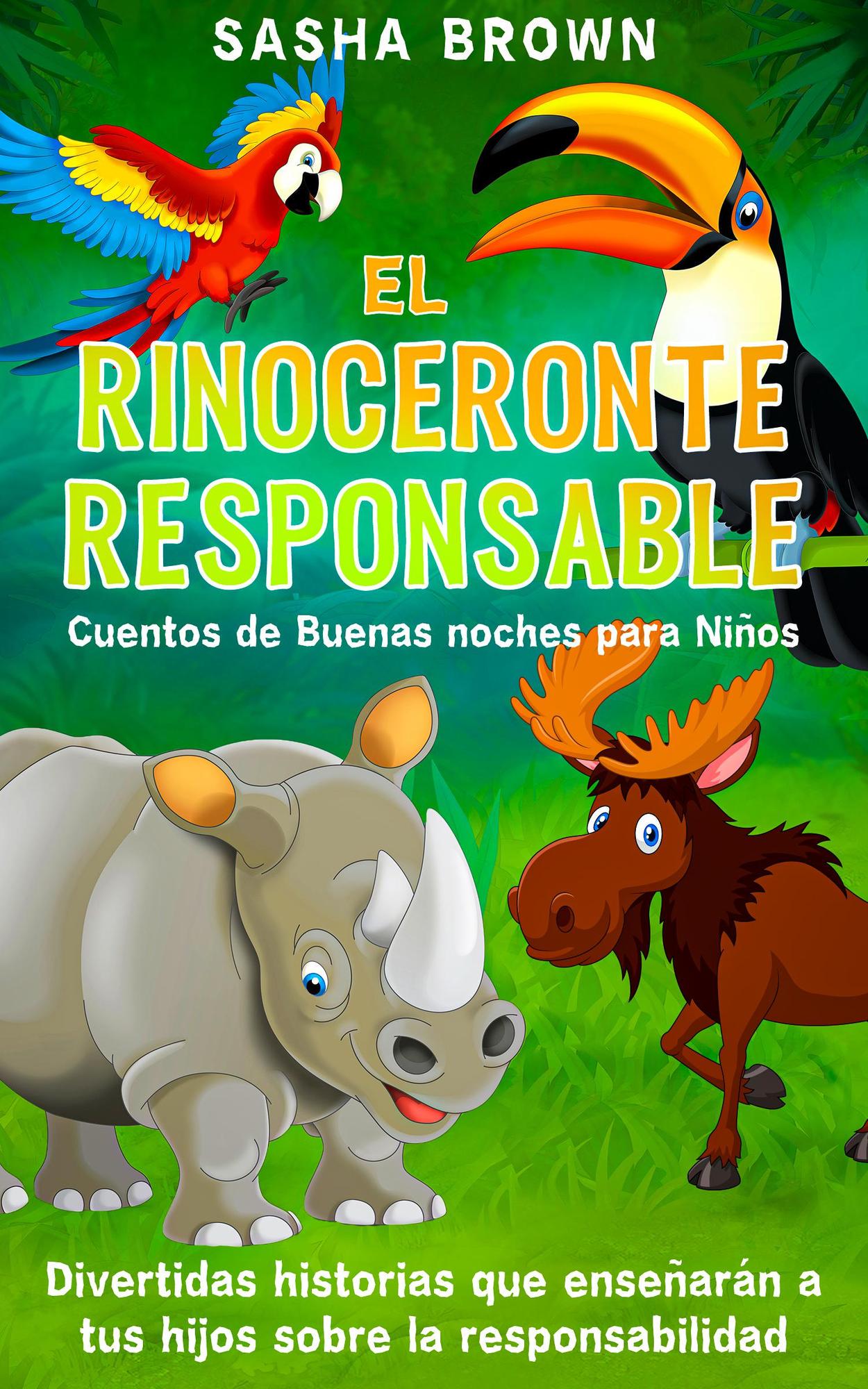Smashwords – El Rinoceronte Responsable Cuentos de buenas noches para niños  divertidas historias que enseñaran a tus hijos sobre la responsabilidad – a  book by Sasha Brown