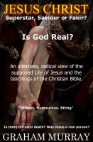 Cover for 'JESUS CHRIST. Superstar, Saviour, or Fakir? Is God Real?'