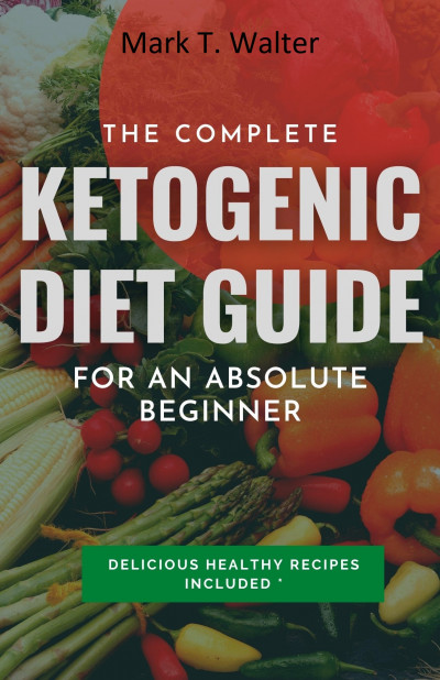 Smashwords The Complete Ketogenic Diet Guide For An Absolute Beginner A Book By Cumsat 3038