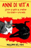 Cover for 'ANNI DI VITA - Storie di gatti al confine tra istinto e volontà'